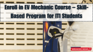 Enroll in EV Mechanic Course – Skill-Based Program for ITI Students