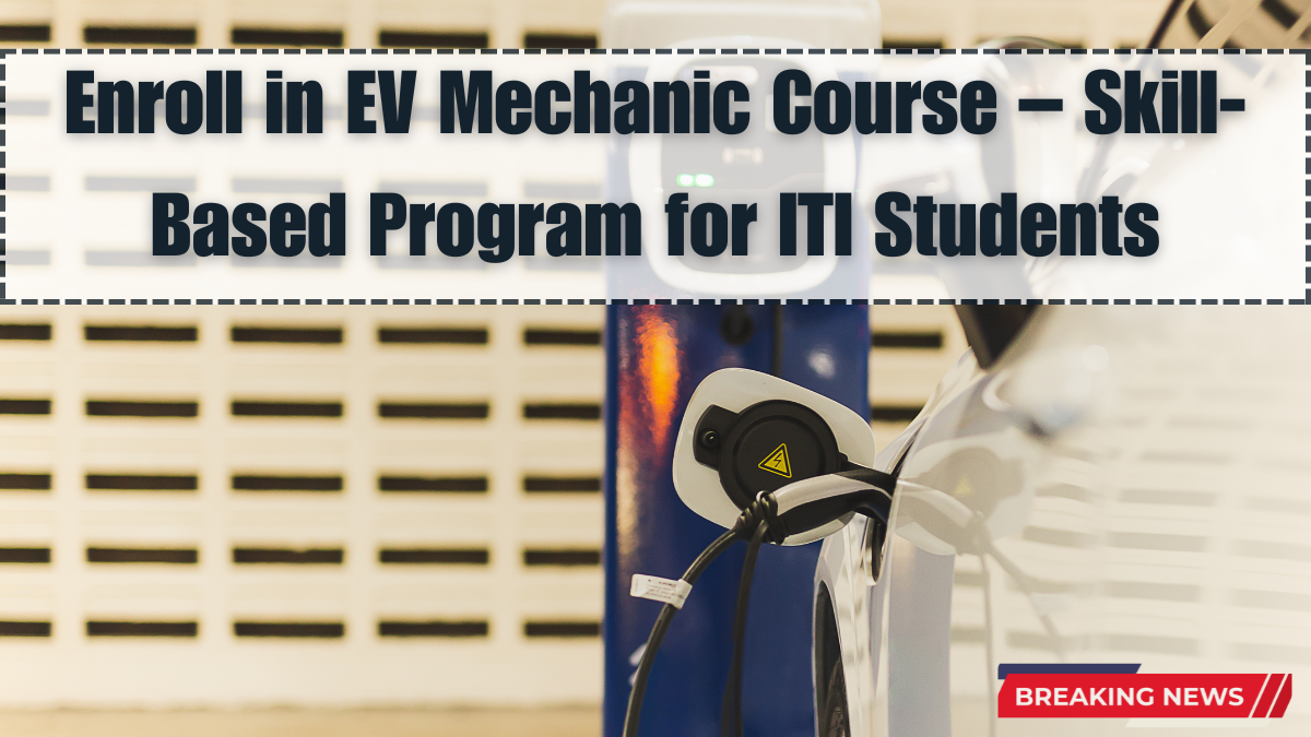 Enroll in EV Mechanic Course – Skill-Based Program for ITI Students