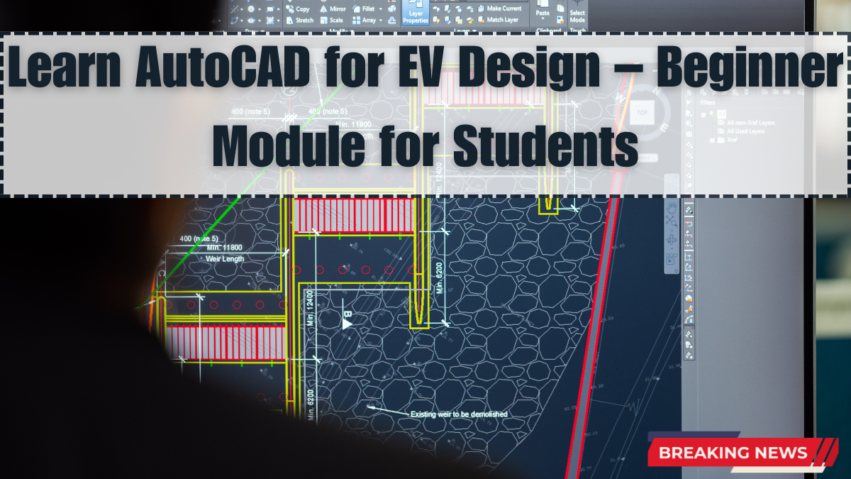 Learn AutoCAD for EV Design – Beginner Module for Students