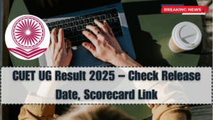 CUET UG Result 2025 – Check Release Date, Scorecard Link