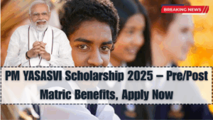 PM YASASVI Scholarship 2025 – Pre/Post Matric Benefits, Apply Now