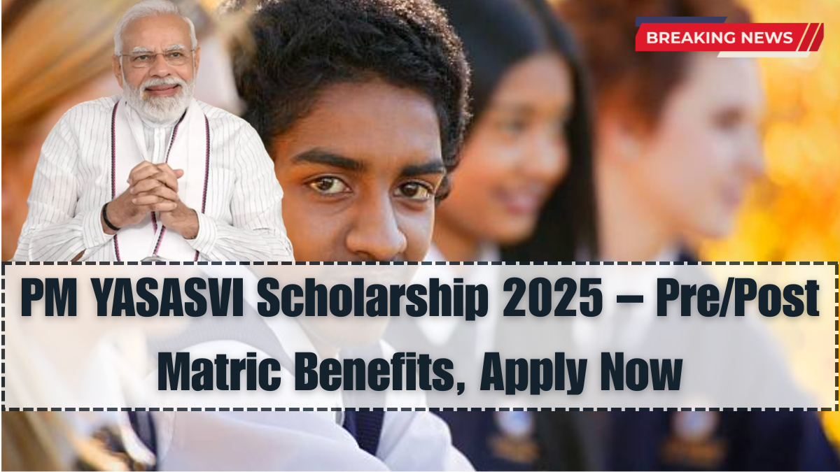 PM YASASVI Scholarship 2025 – Pre/Post Matric Benefits, Apply Now
