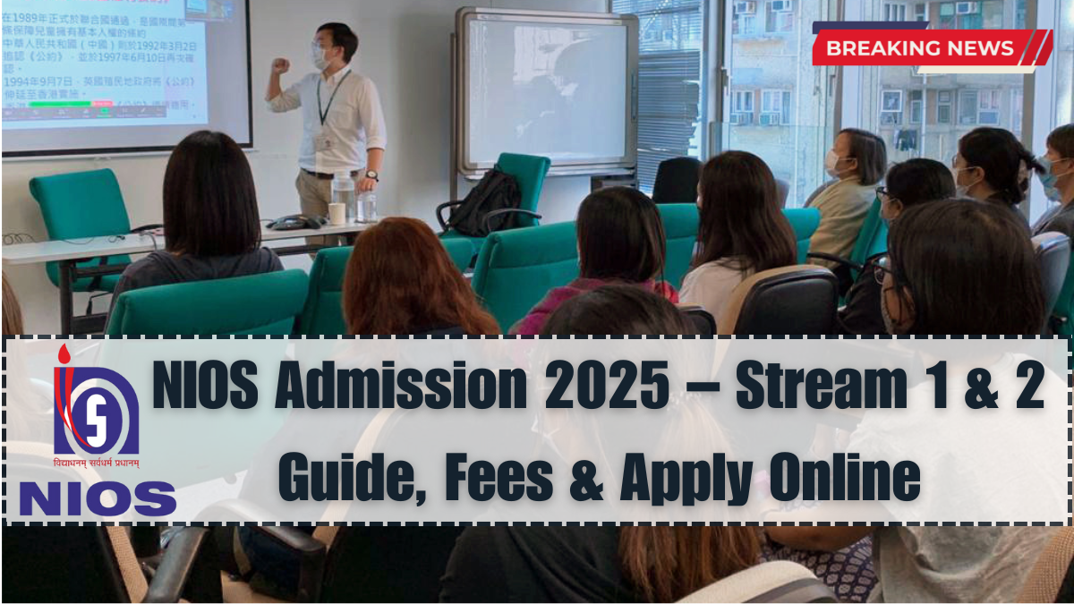 NIOS Admission 2025 – Stream 1 & 2 Guide, Fees & Apply Online