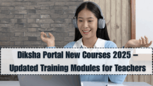 Diksha Portal New Courses 2025 – Updated Training Modules for Teachers