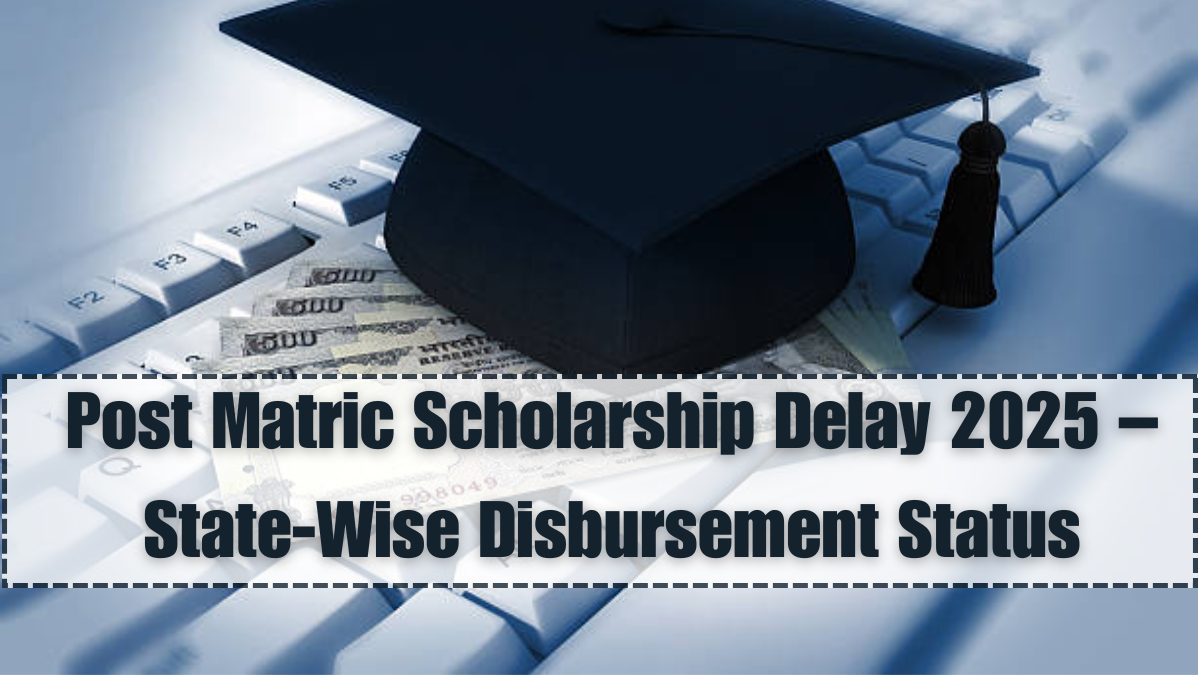 Post Matric Scholarship Delay 2025 – State-Wise Disbursement Status