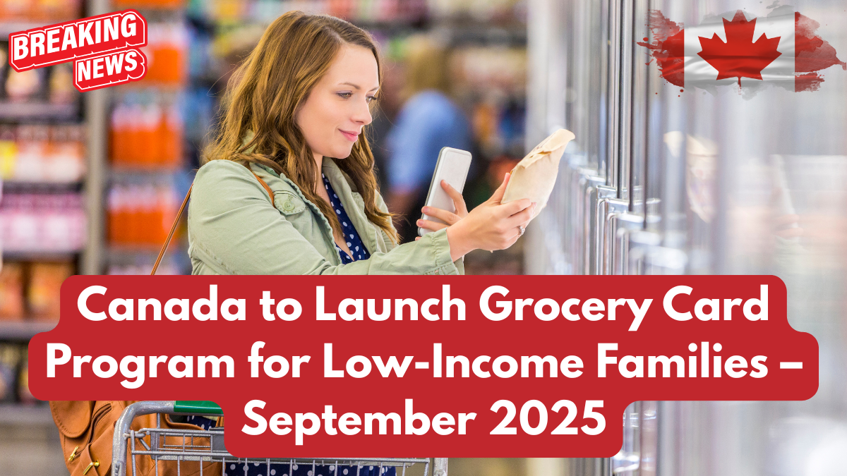 Canada to Launch Grocery Card Program for Low-Income Families – September 2025