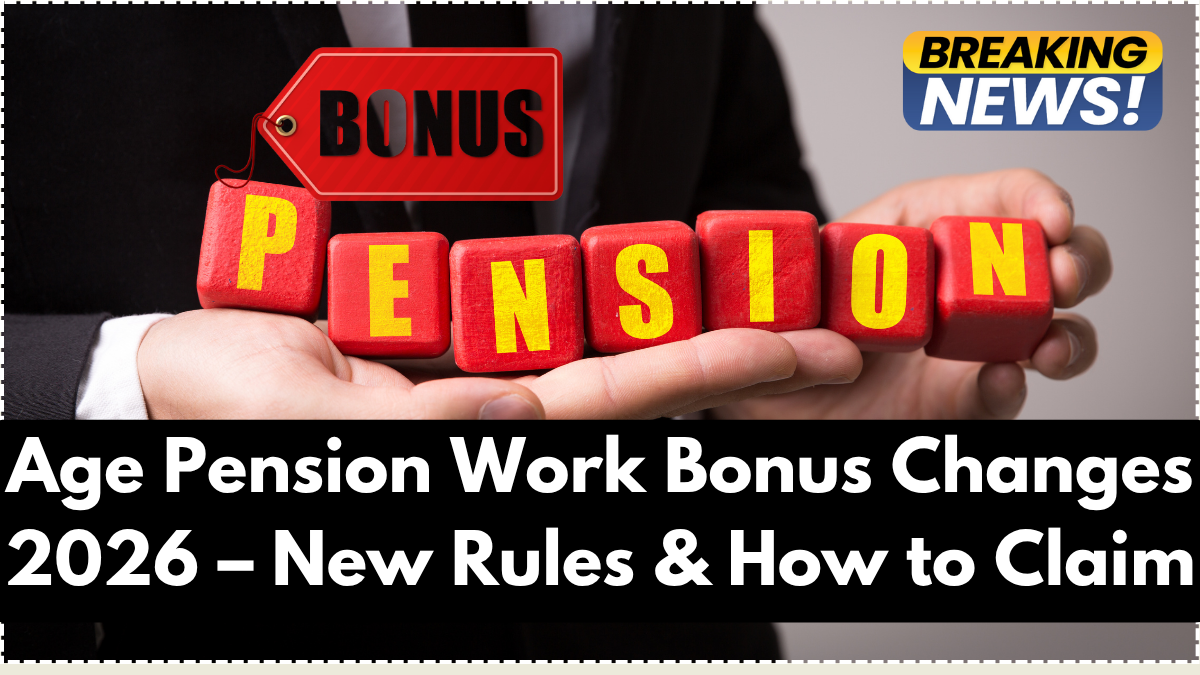 Age Pension Work Bonus Changes 2026 – New Rules & How to Claim