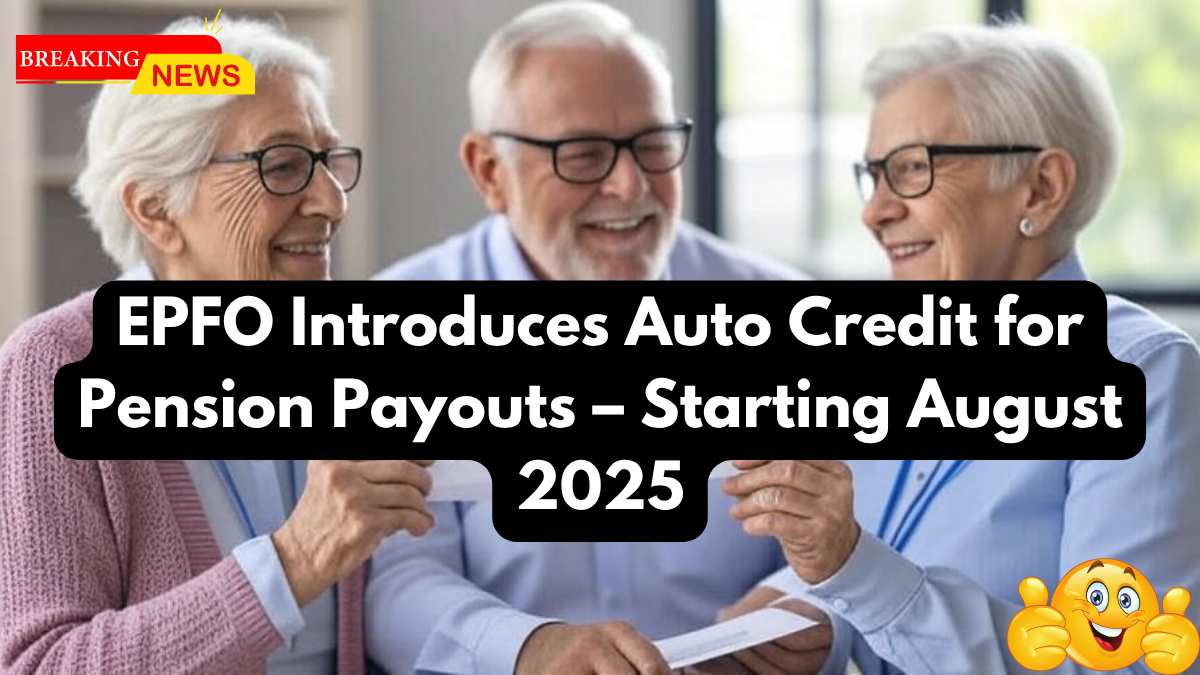 EPFO Introduces Auto Credit for Pension Payouts – Starting August 2025