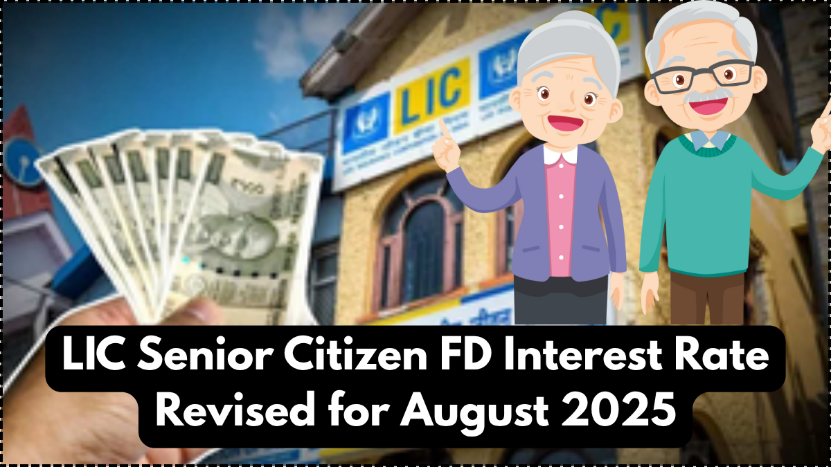 LIC Senior Citizen FD Interest Rate Revised for August 2025