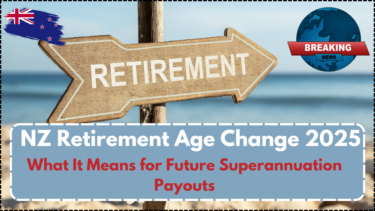 NZ Retirement Age Change 2025 – What It Means for Future Superannuation Payouts