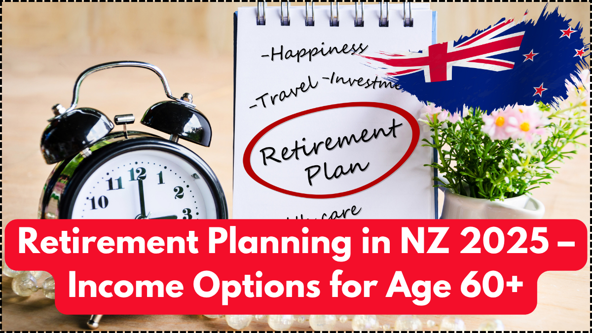 Retirement Planning in NZ 2025 – Income Options for Age 60+