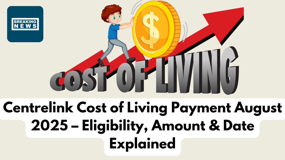 Centrelink Cost of Living Payment August 2025 – Eligibility, Amount & Date Explained