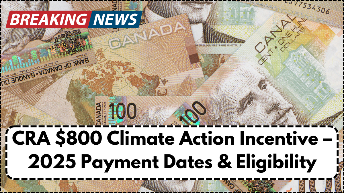 CRA $800 Climate Action Incentive – 2025 Payment Dates & Eligibility