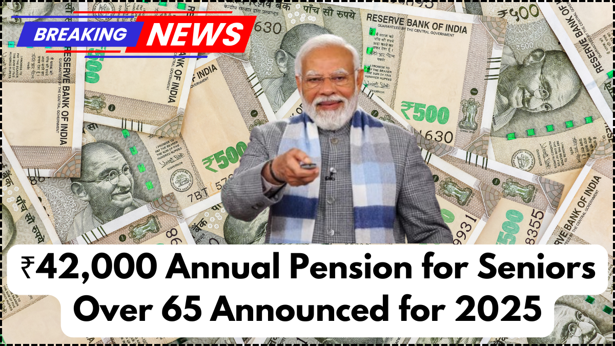 ₹42,000 Annual Pension for Seniors Over 65 Announced for 2025