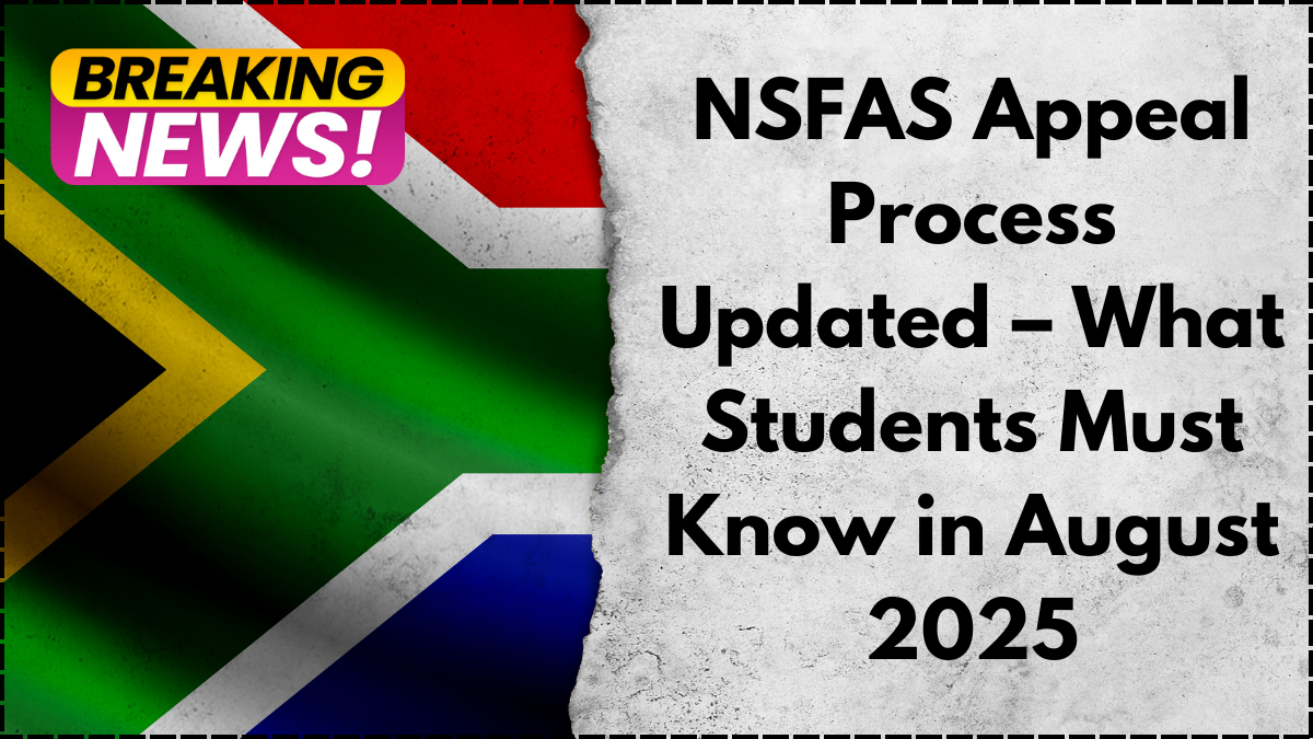 NSFAS Appeal Process Updated – What Students Must Know in August 2025