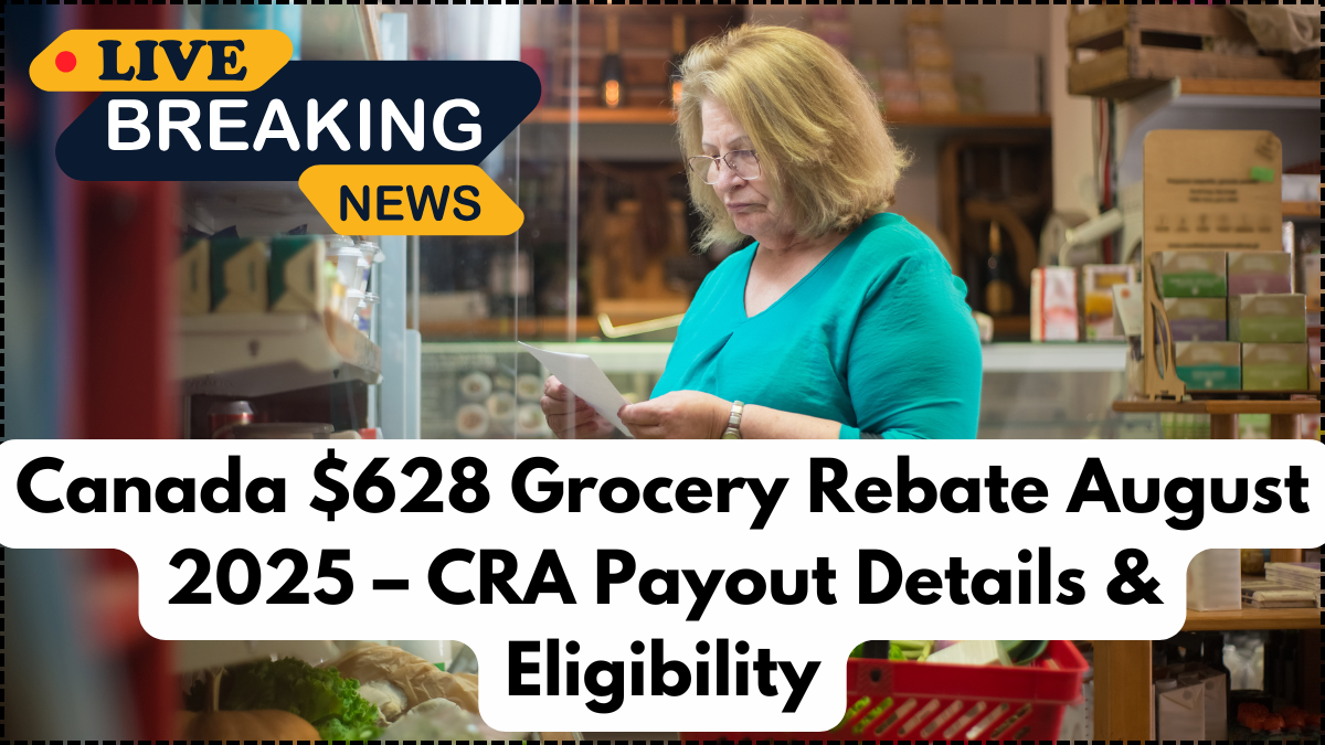 Canada $628 Grocery Rebate August 2025 – CRA Payout Details & Eligibility