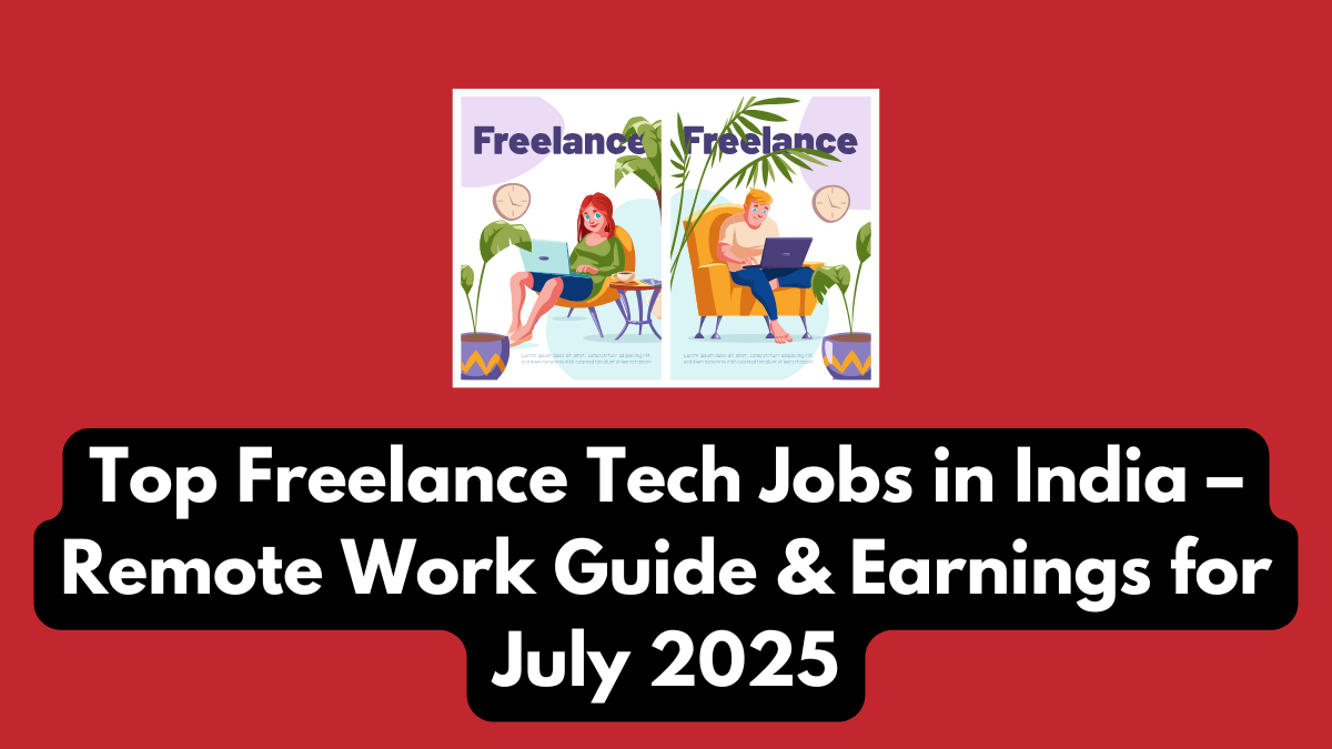 Top Freelance Tech Jobs in India – Remote Work Guide & Earnings for July 2025