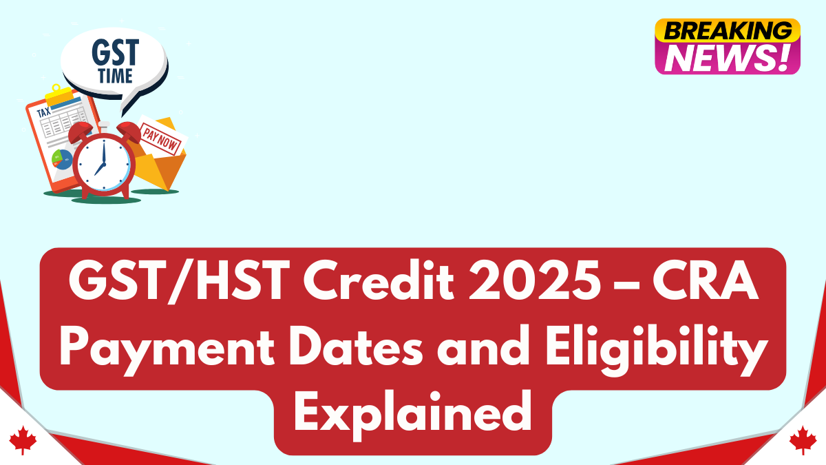 GST/HST Credit 2025 – CRA Payment Dates and Eligibility Explained