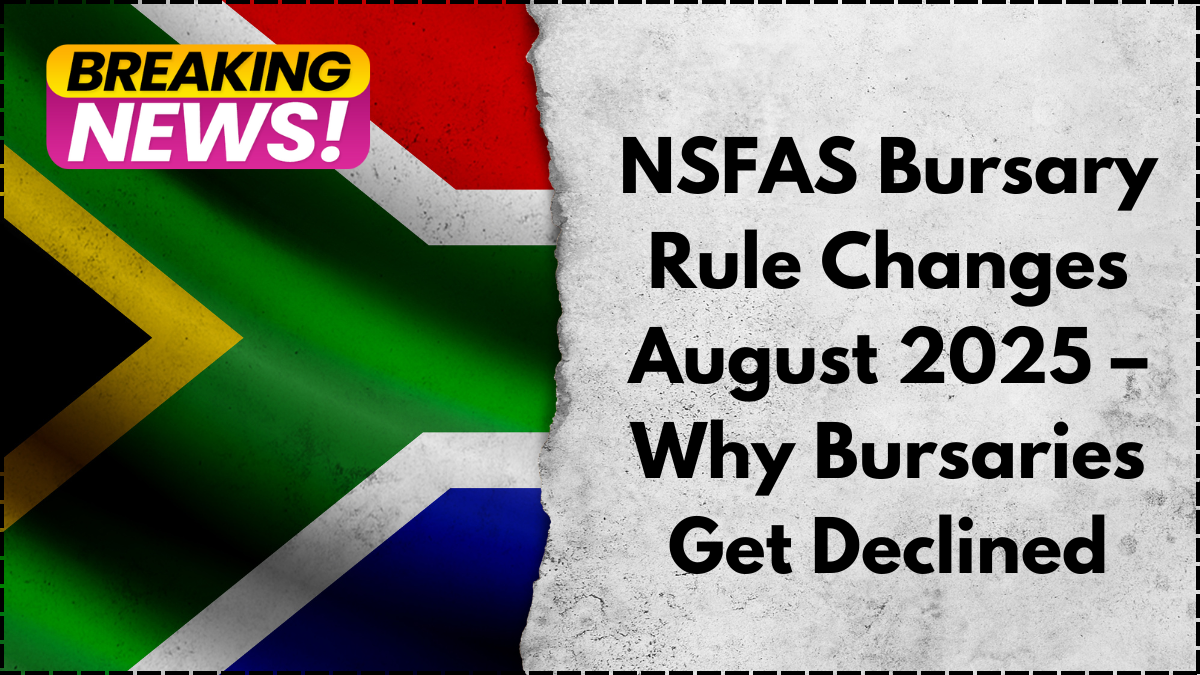 NSFAS Bursary Rule Changes August 2025 – Why Bursaries Get Declined