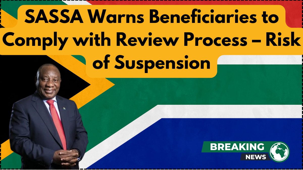 SASSA Warns Beneficiaries to Comply with Review Process – Risk of Suspension