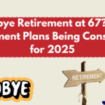 Goodbye Retirement at 67? Early Retirement Plans Being Considered for 2025