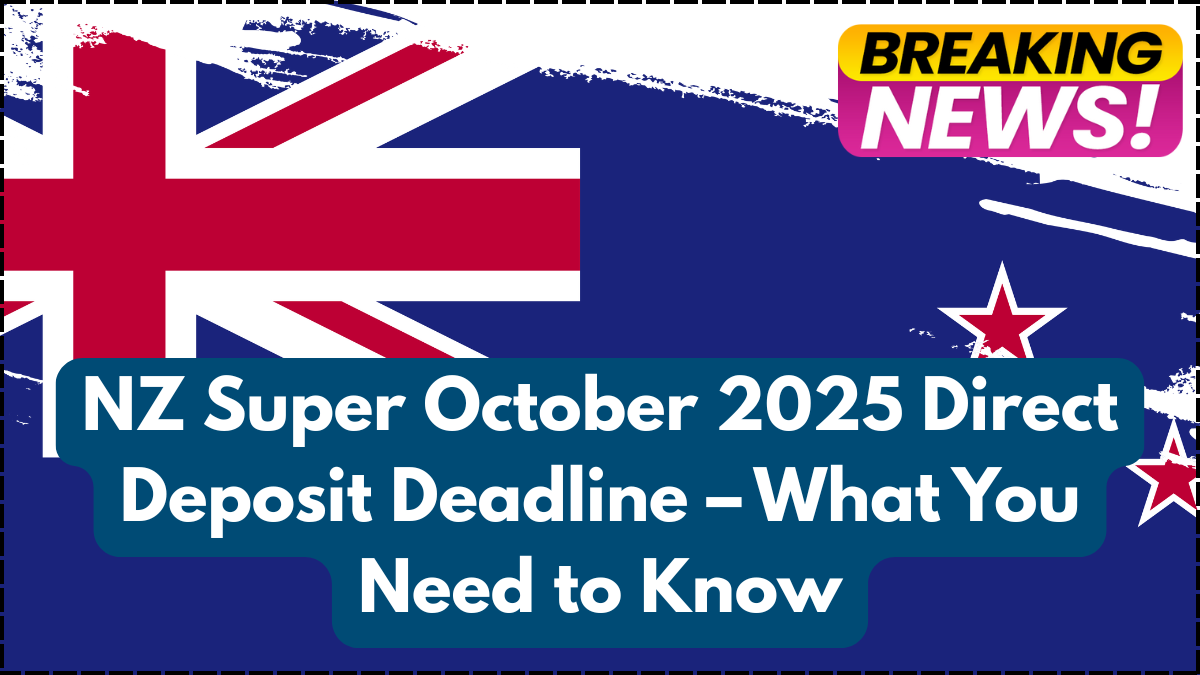 NZ Super October 2025 Direct Deposit Deadline – What You Need to Know