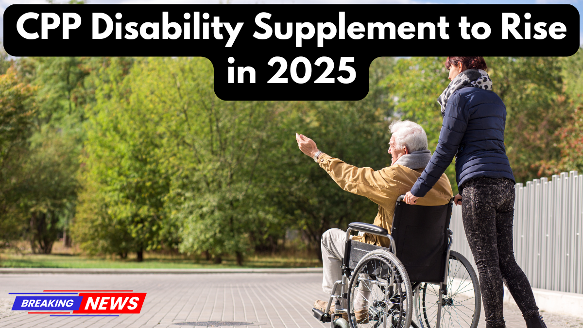 CPP Disability Supplement to Rise in 2025 - Check Details Here