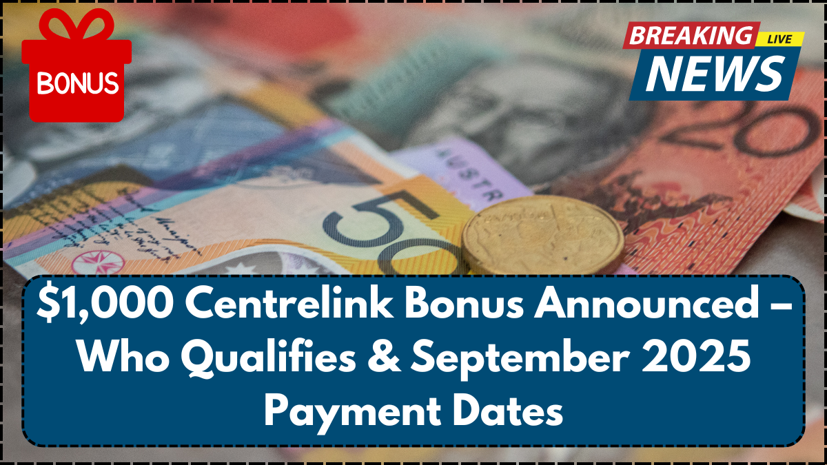 $1,000 Centrelink Bonus Announced – Who Qualifies & September 2025 Payment Dates