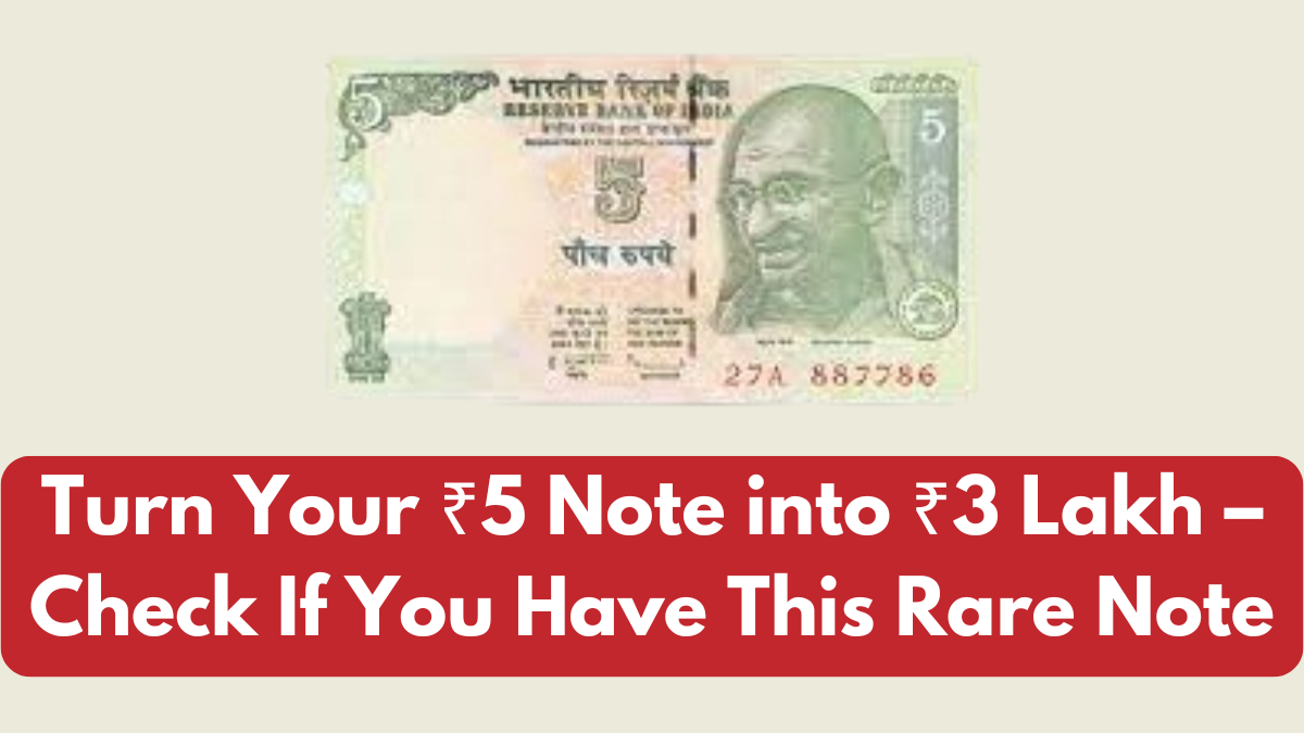 Turn Your ₹5 Note into ₹3 Lakh – Check If You Have This Rare Note