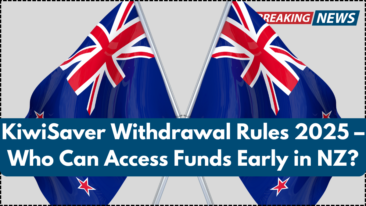 KiwiSaver Withdrawal Rules 2025 – Who Can Access Funds Early in NZ?
