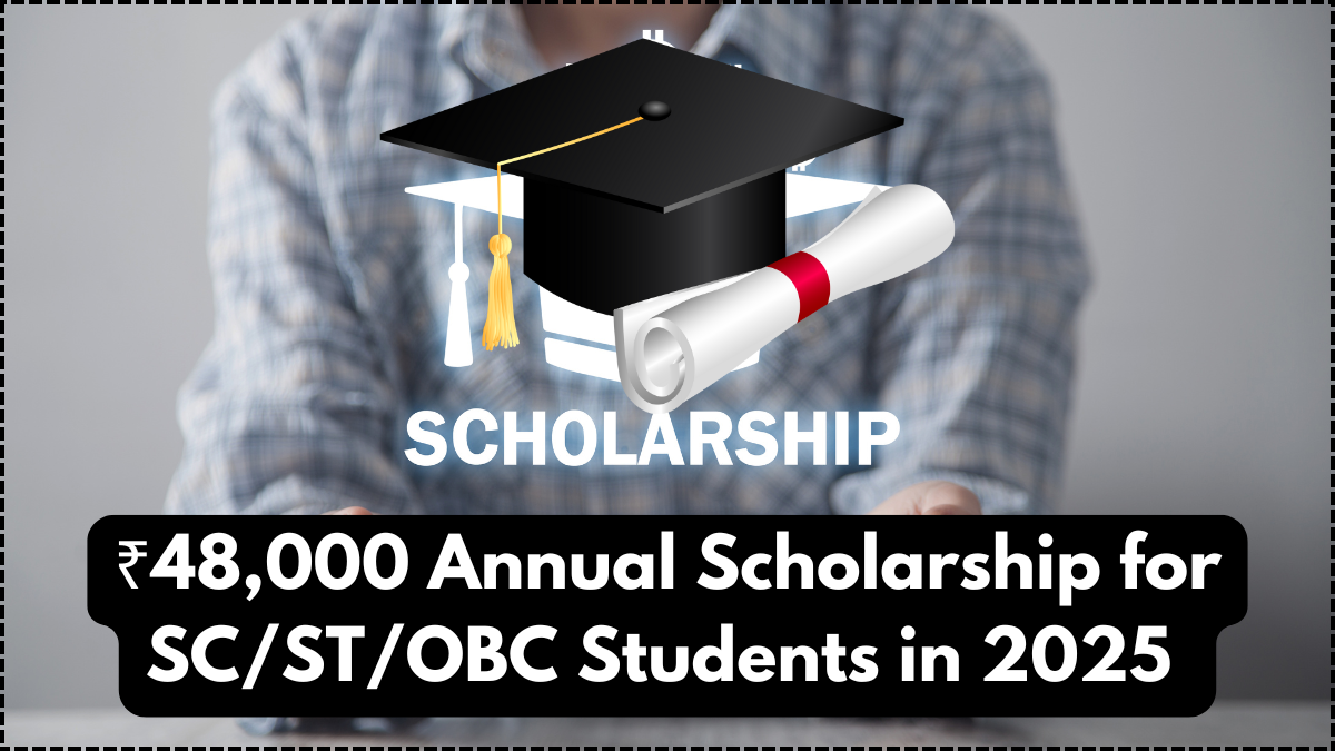 ₹48,000 Annual Scholarship for SC/ST/OBC Students in 2025 – Who Can Apply
