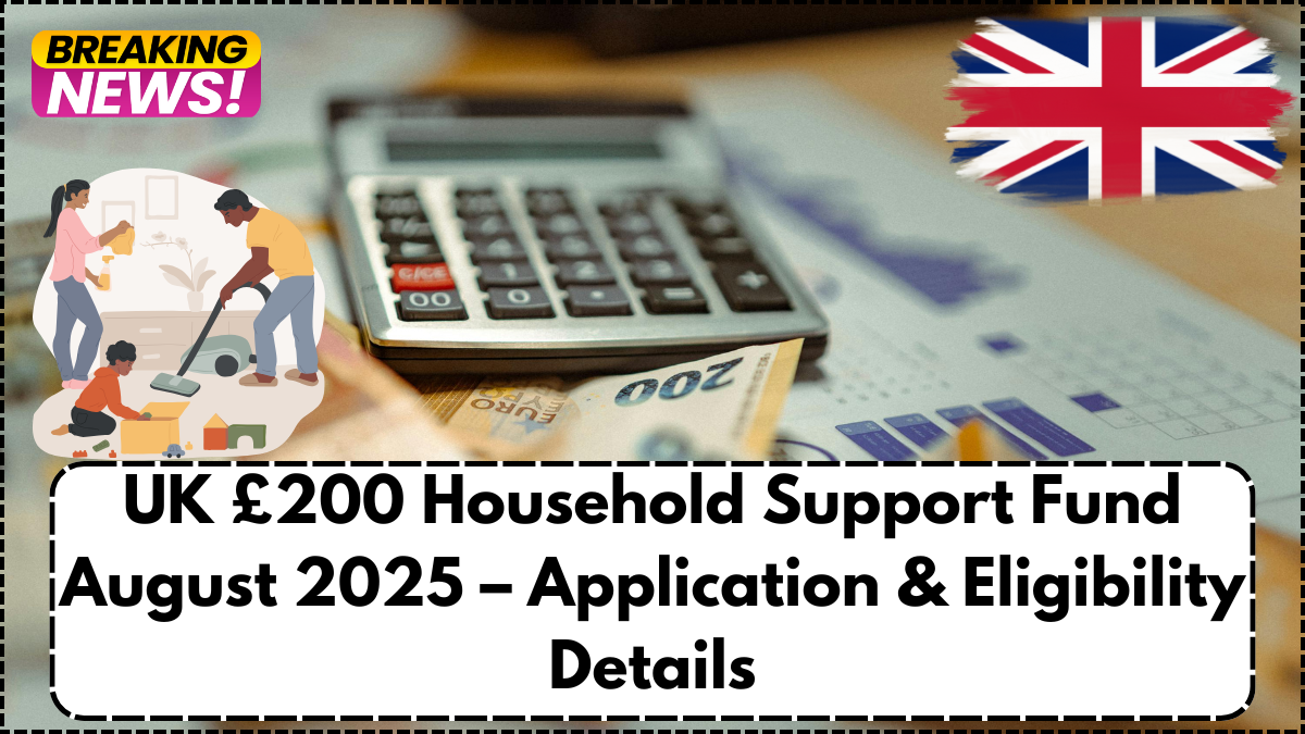 UK £200 Household Support Fund August 2025 – Application & Eligibility Details