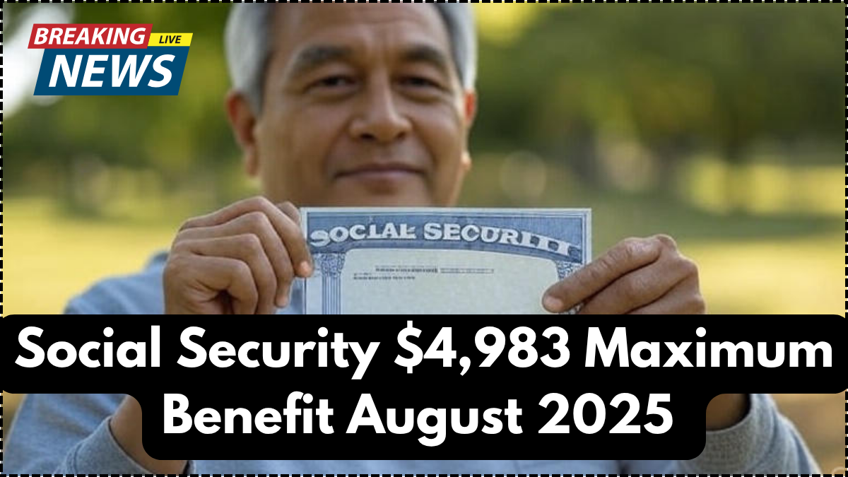 Social Security $4,983 Maximum Benefit August 2025 – Eligibility & Payment Breakdown