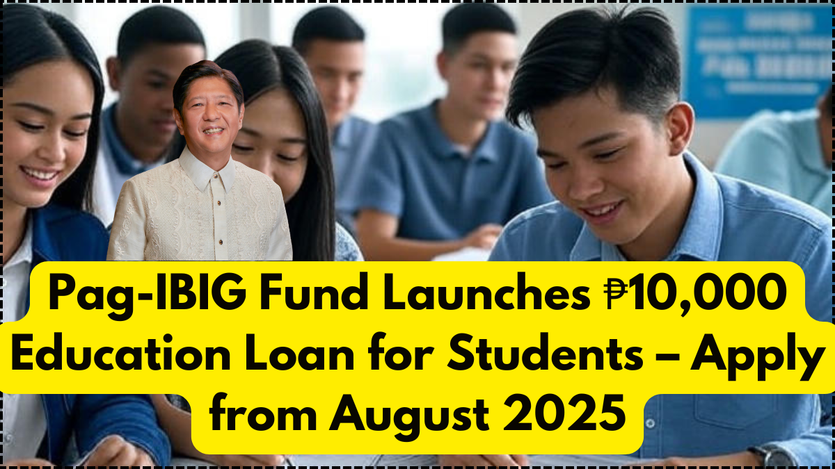 Pag-IBIG Fund Launches ₱10,000 Education Loan for Students – Apply from August 2025