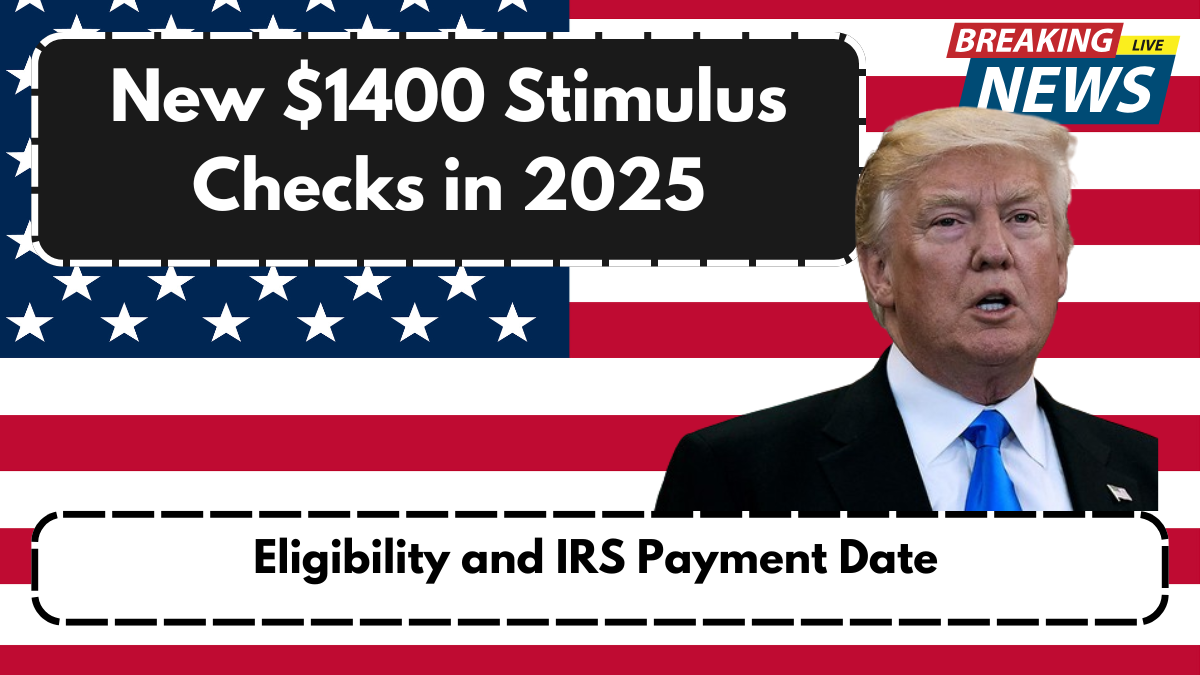New $1400 Stimulus Checks in 2025 – Eligibility and IRS Payment Date