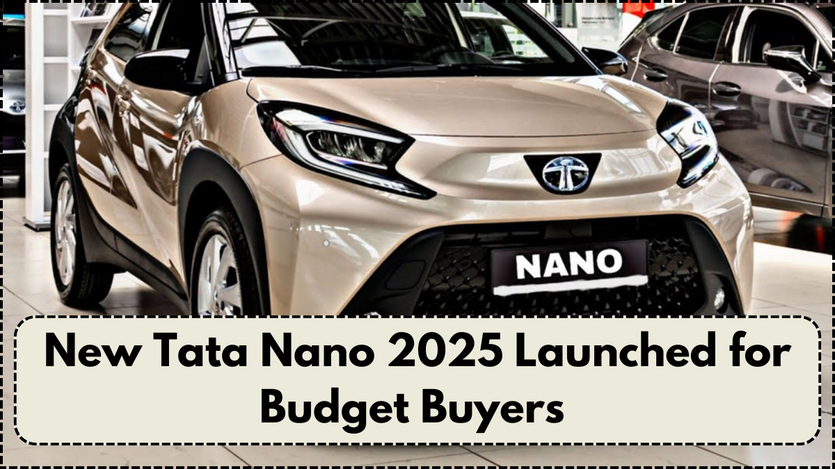 New Tata Nano 2025 Launched for Budget Buyers – Price, Specs & EMI Option