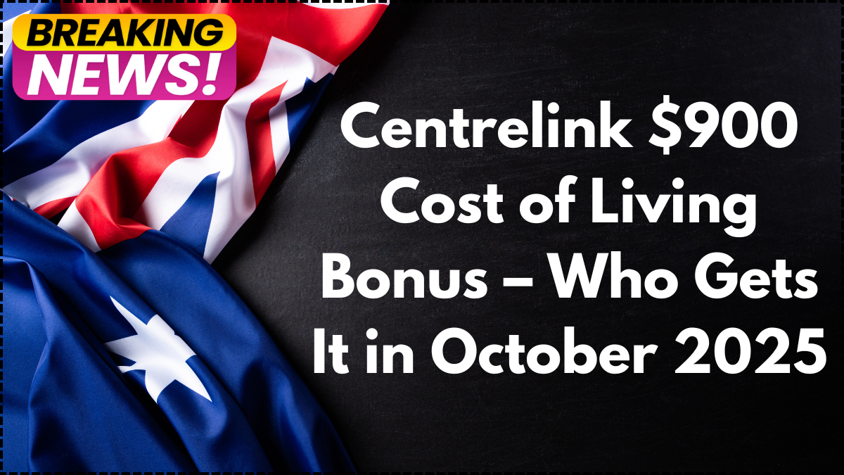 Centrelink $900 Cost of Living Bonus – Who Gets It in October 2025