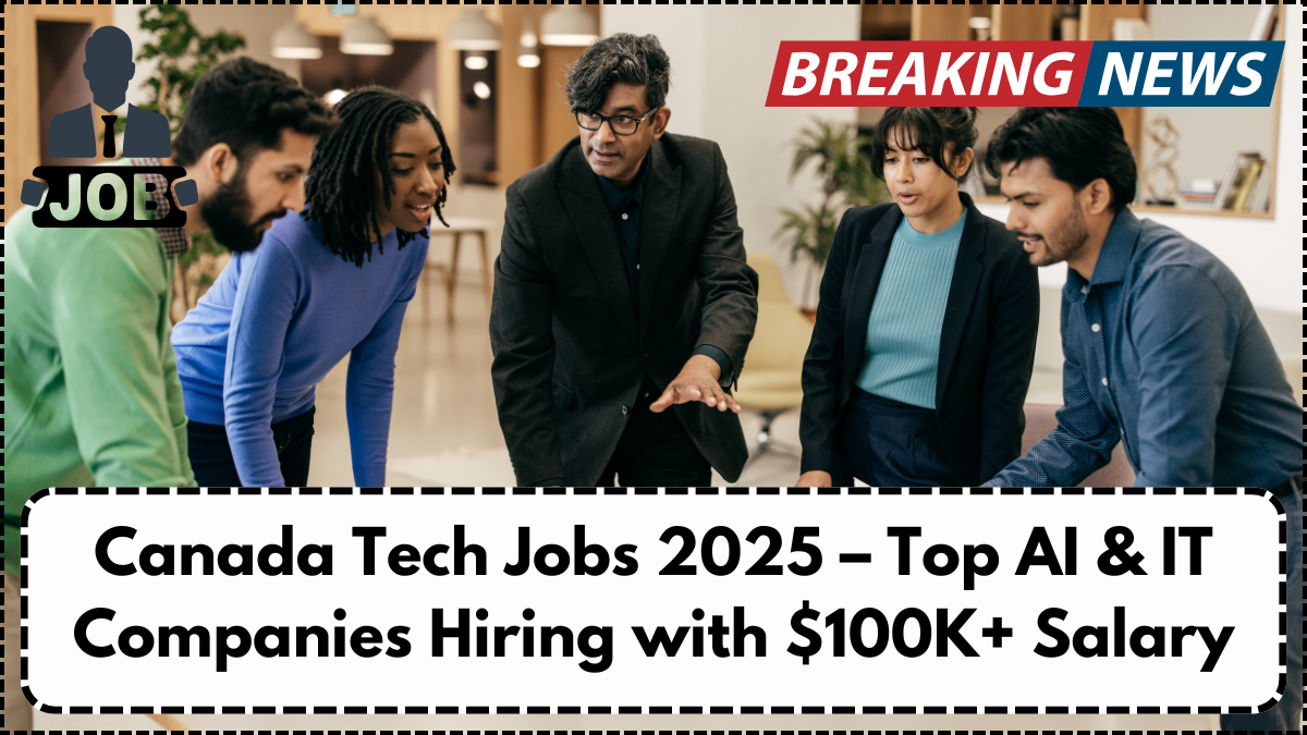 Canada Tech Jobs 2025 – Top AI & IT Companies Hiring with $100K+ Salary