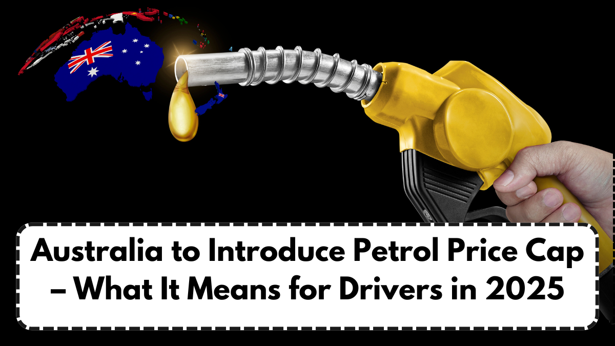 Australia to Introduce Petrol Price Cap – What It Means for Drivers in 2025