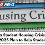Canada Student Housing Crisis – Govt’s 2025 Plan to Help Students