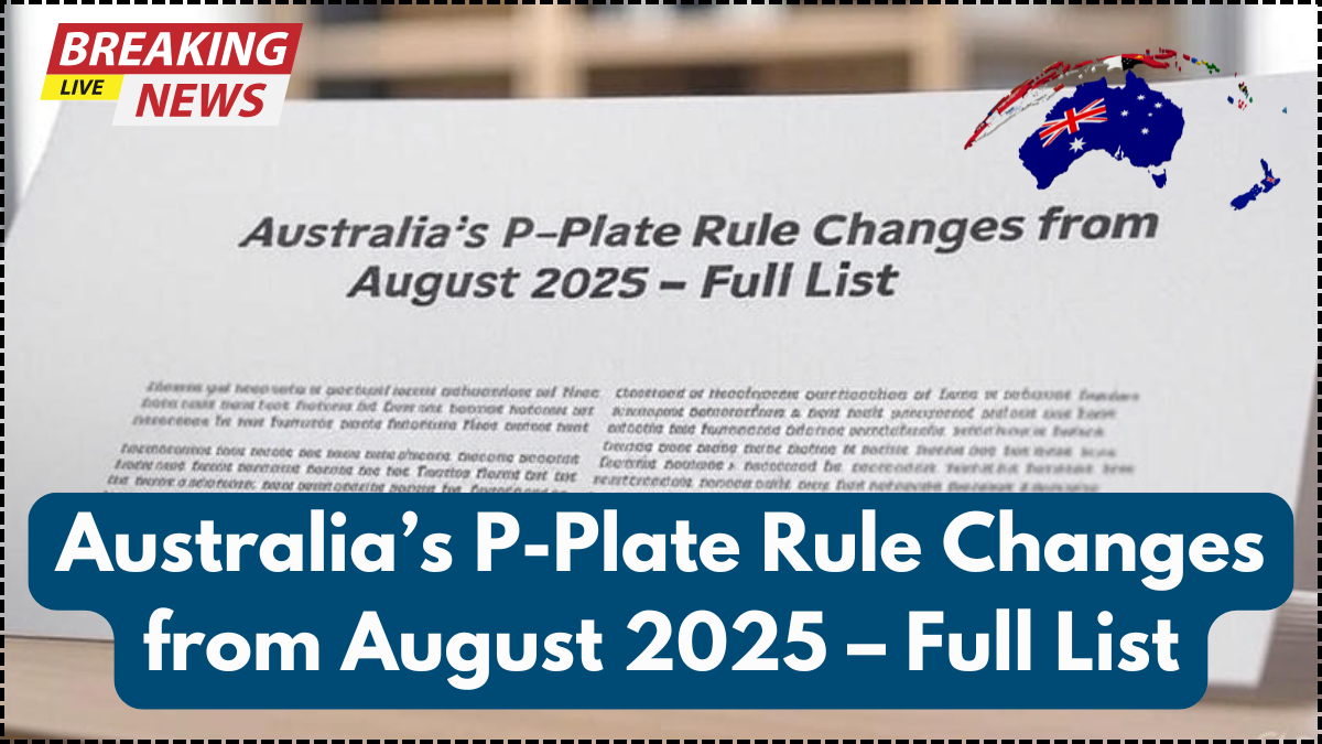 Australia’s P-Plate Rule Changes from August 2025 – Full List