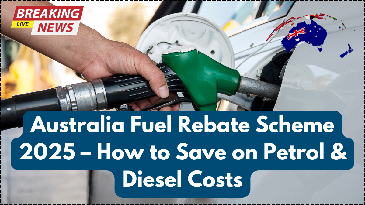 Australia Fuel Rebate Scheme 2025 – How to Save on Petrol & Diesel Costs