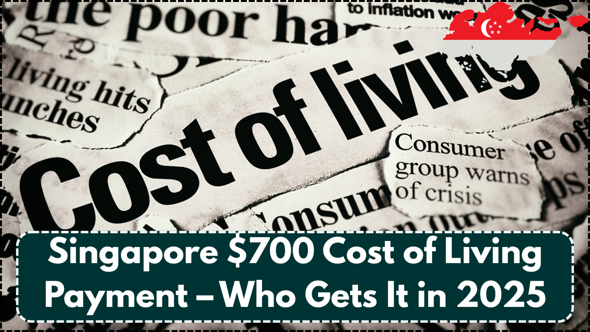 Singapore $700 Cost of Living Payment – Who Gets It in 2025