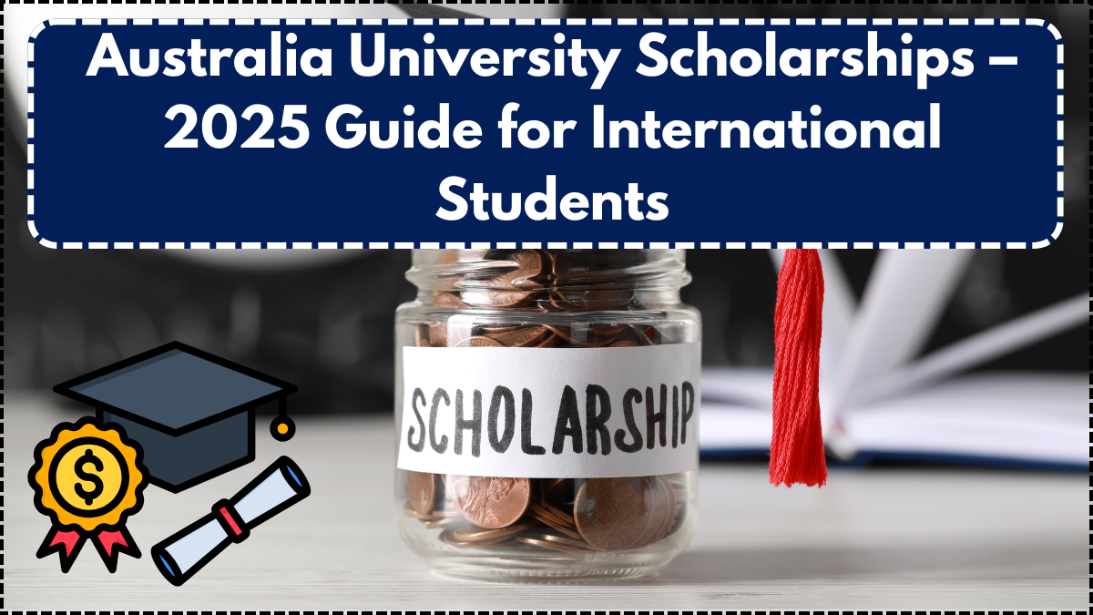 Australia University Scholarships – 2025 Guide for International Students