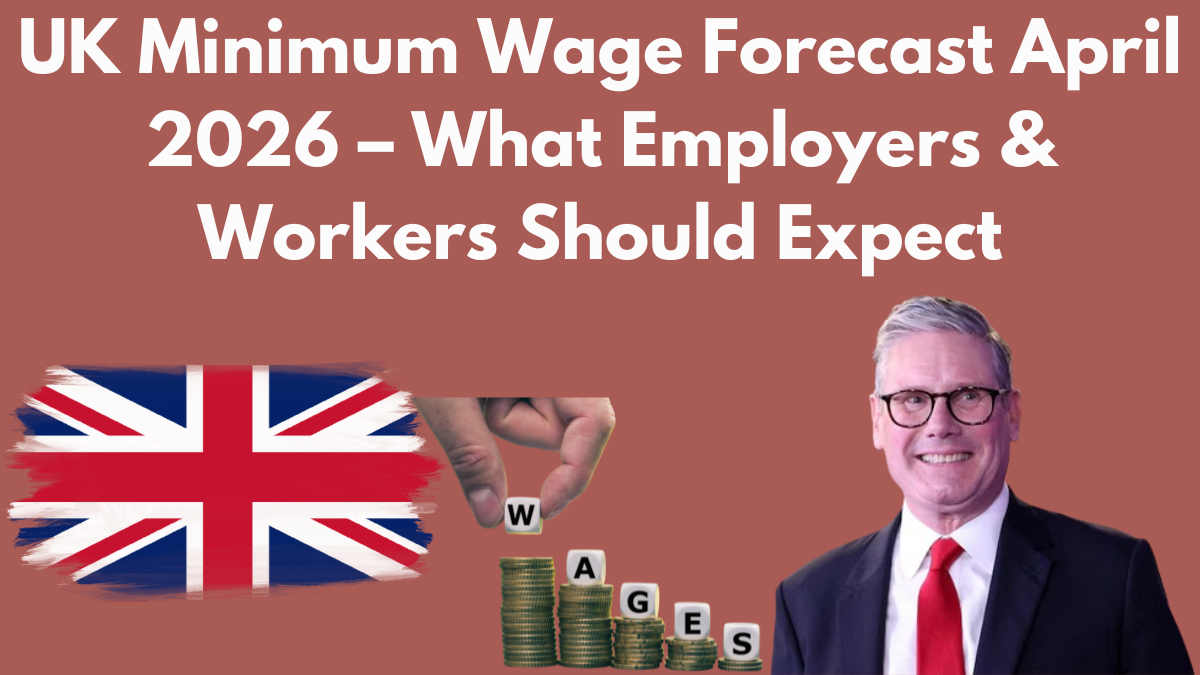 UK Minimum Wage Forecast April 2026 – What Employers & Workers Should Expect
