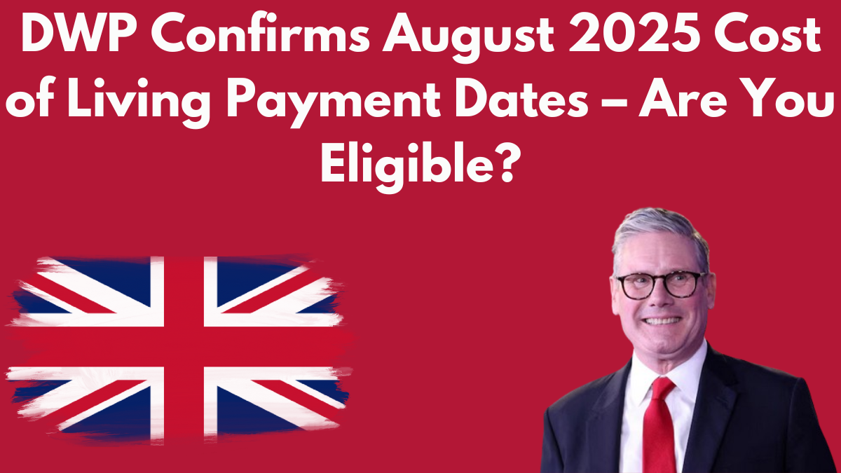 DWP Confirms August 2025 Cost of Living Payment Dates – Are You Eligible?