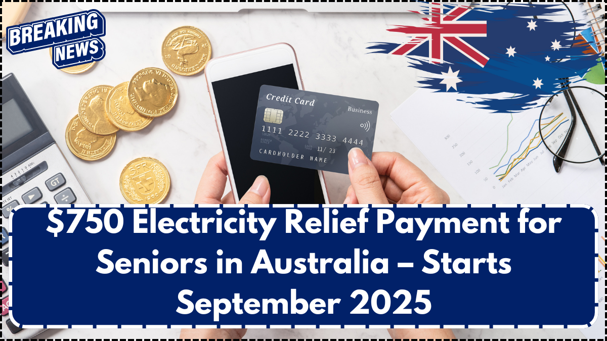 $750 Electricity Relief Payment for Seniors in Australia – Starts September 2025
