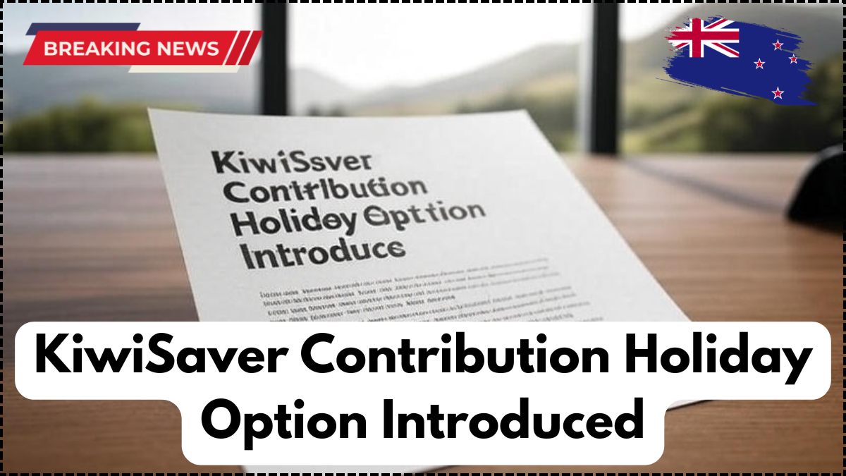 KiwiSaver Contribution Holiday Option Introduced 2025