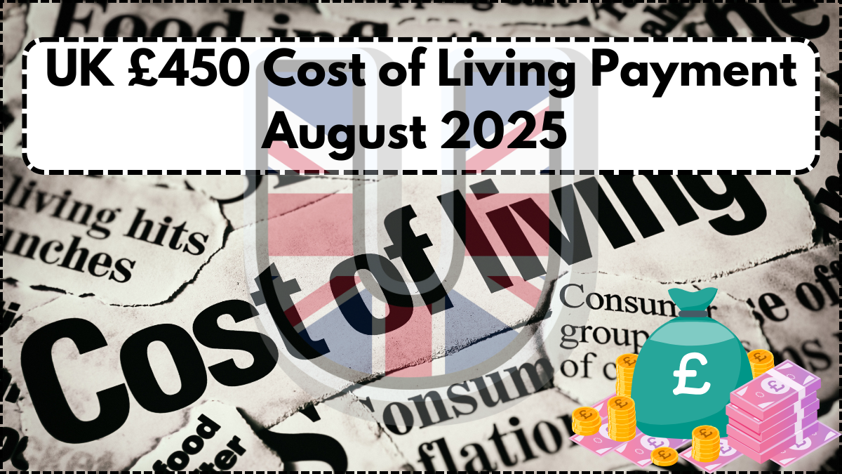 UK £450 Cost of Living Payment August 2025 – Eligibility, Dates & Rollout