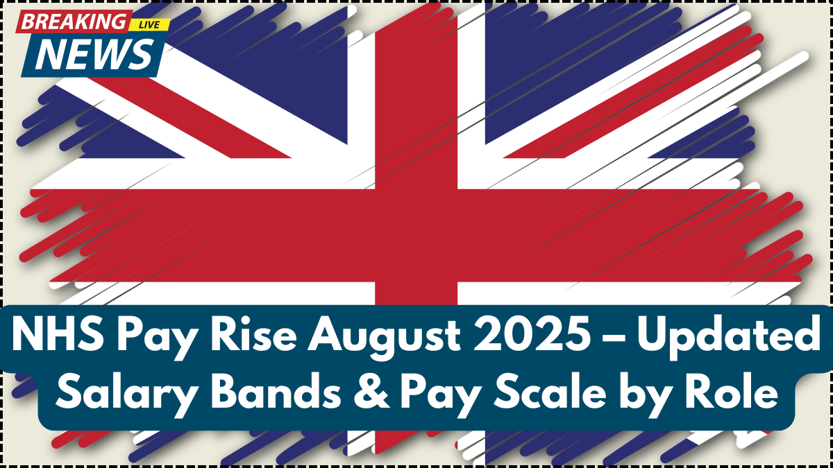 NHS Pay Rise August 2025 – Updated Salary Bands & Pay Scale by Role